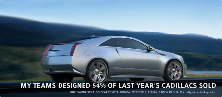 My teams designed 83% of last year’s Cadillacs sold